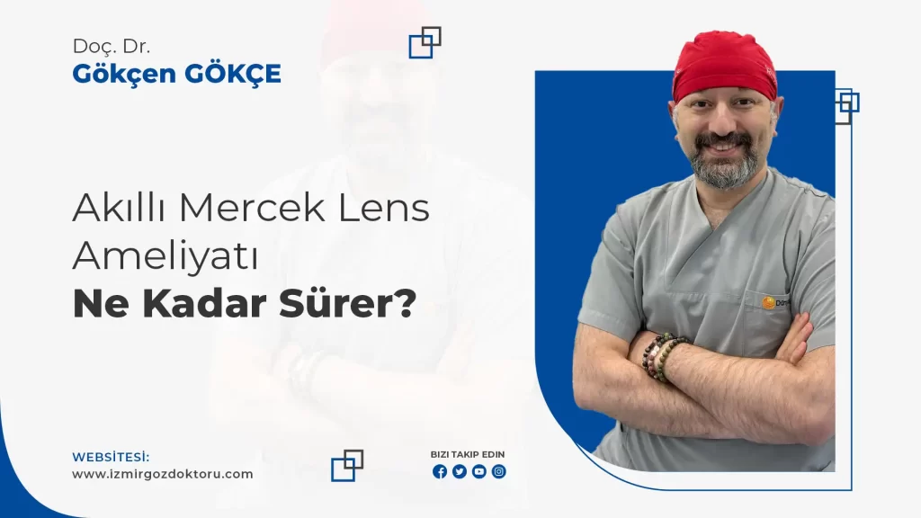 İzmir Akıllı Mercek Lens Ameliyatı Ne Kadar Sürer?