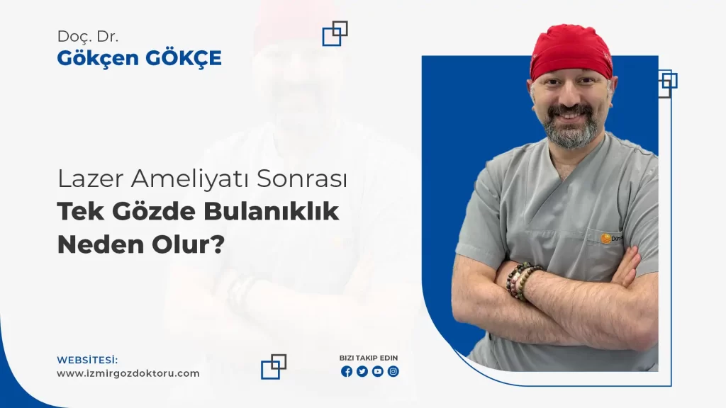 Lazer Ameliyatı Sonrası Tek Gözde Bulanıklık Neden Olur?